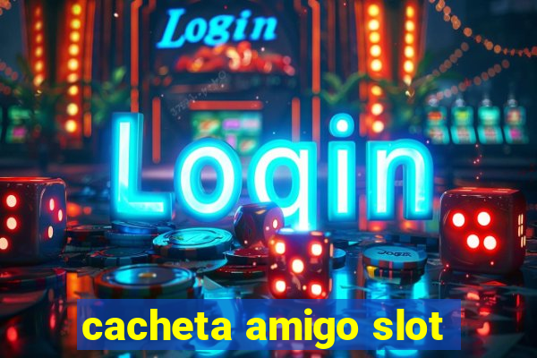 cacheta amigo slot